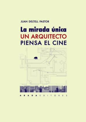 La mirada única. Un arquitecto piensa el cine