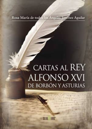 CARTAS AL REY ALFONSO XVI DE BORBON Y AS