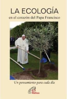 LA ECOLOGÍA en el corazón del Papa Francisco