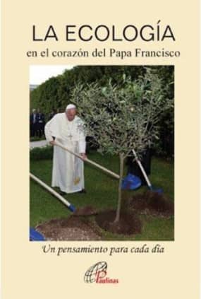 LA ECOLOGÍA en el corazón del Papa Francisco