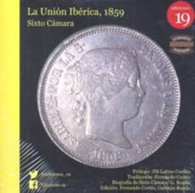 A união iberica, 1859. La unión ibérica, 1859. Biografía de Sixto Cámara