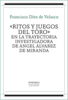 «Ritos y juegos del toro» en la trayectoria investigadora de Ángel Álvarez de Miranda