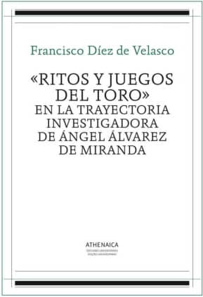 «Ritos y juegos del toro» en la trayectoria investigadora de Ángel Álvarez de Miranda
