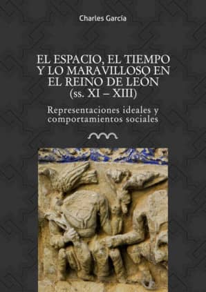 El espacio, el tiempo y lo maravilloso en el reino de León (ss. XI-XIII)