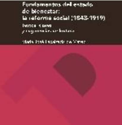 Fundamentos del estado de bienestar: la reforma social (1843-1919): textos, claves y sugerencias de lectura