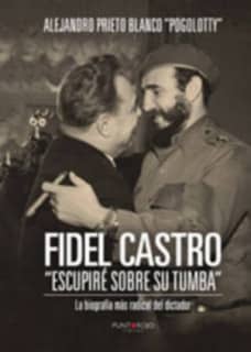 Fidel Castro Escupiré sobre su tumba