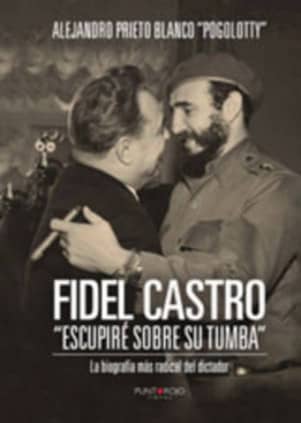 Fidel Castro Escupiré sobre su tumba