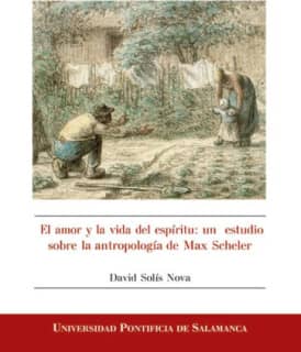 EL AMOR Y LA VIDA DEL ESPÍRITU: UN ESTUDIO SOBRE LA ANTROPOLOGÍA DE MAX SCHELER