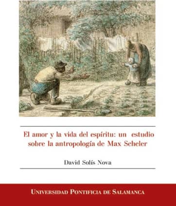 EL AMOR Y LA VIDA DEL ESPÍRITU: UN ESTUDIO SOBRE LA ANTROPOLOGÍA DE MAX SCHELER