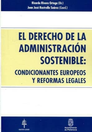 El Derecho de la Administración sostenible: condicionantes europeos y reformas legales.