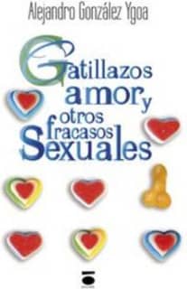 GATILLAZOS, AMOR Y OTROS FRACASOS SEXUAL