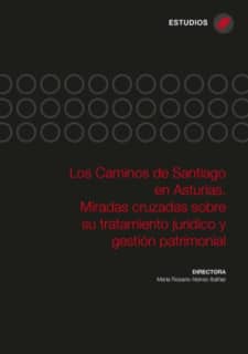 Los Caminos de Santiago en Asturias. Miradas cruzadas sobre su tratamiento jurídico y gestión patrimonial