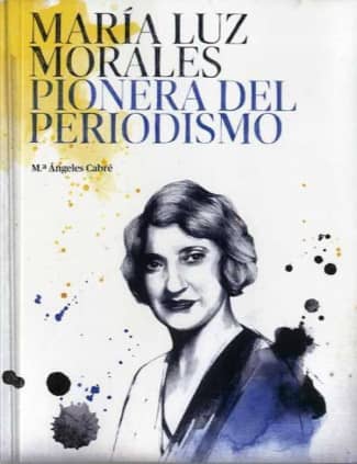 MARÍA LUZ MORALES. PIONERA DEL PERIODISMO