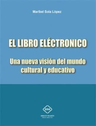 EL LIBRO ELECTRONICO. UNA NUEVA VISION DEL MUNDO CULTURAL Y EDUCATIVO
