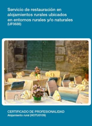 Servicio de restauración en alojamientos rurales ubicados en entornos rurales y/o naturales (UF0688)
