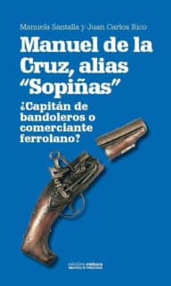 Manuel de la Cruz, alias Sopiñas. ¿Capitán de bandoleros o comerciante ferrolano?