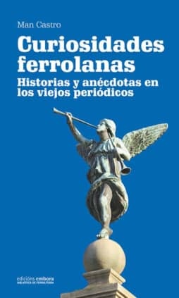 Curiosidades ferrolanas. Historias y anécdotas en los viejos periódicos