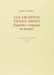 Los eruditos tienen miedo (Espíritu y lenguaje en poesía)