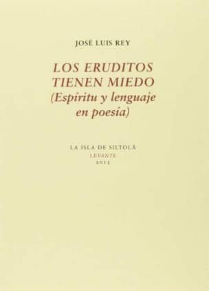 Los eruditos tienen miedo (Espíritu y lenguaje en poesía)
