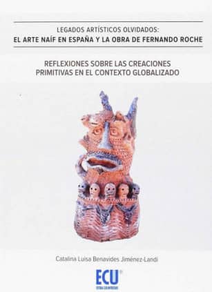 Legados artísticos olvidados. El arte naïf en España y la obra de F.Roche. Reflexiones sobre las creaciones primitivas en el contexto globalizado