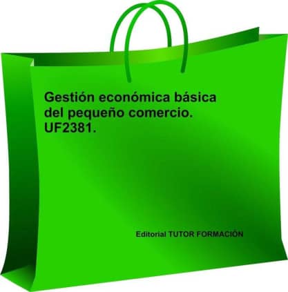 Gestión económica básica del pequeño comercio. UF2381.