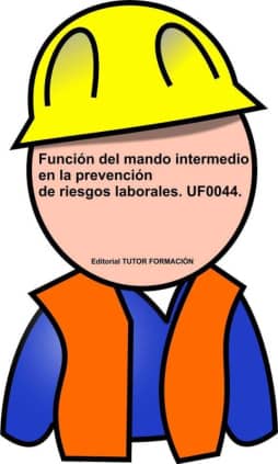 Función del Mando Intermedio en la Prevención de Riesgos Laborales. UF0044.