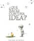 QUE HACES CON UNA IDEA?