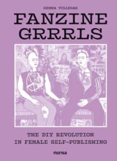 FANZINE GRRRLS. The DIY revolution in female self-publishing