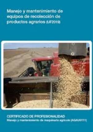 Manejo y mantenimiento de equipos de recolección de productos agrarios (UF2019)