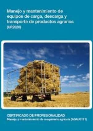 Manejo y mantenimiento de equipos de carga, descarga y transporte de productos agrarios (UF2020)