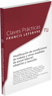 Claves Prácticas La Modificación de condiciones de trabajo y otras medidas de ajuste laboral: adopción y reacción