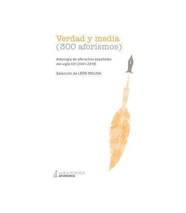 VERDAD Y MEDIA (300 AFORISMOS)