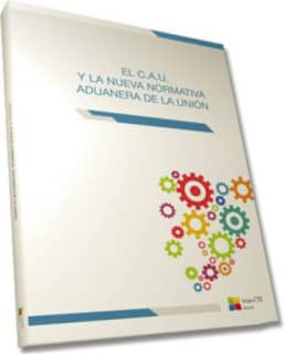 EL C.A.U. Y LA NUEVA NORMATIVA ADUANERA DE LA UNIÓN