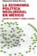 La economía política neoliberal en México