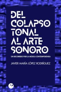 Del colapso tonal al arte sonoro. Un recorrido por la música contemporánea