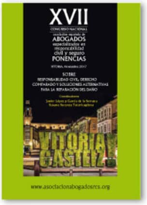 Ponencias XVII Congreso Vitoria (16-18 noviembre 2017), sobre responsabilidad civil, derecho comparado y soluciones alternativas para la reparación del daño