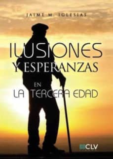 ILUSIONES Y ESPERANZAS EN LA TERCERA EDA