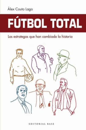 Fútbol Total. Los estrategas que han cambiado la historia