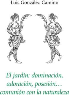 El jardín: dominación, adoración, posesión, comunión con la naturaleza