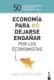 Economía para no dejarse engañar por los economistas