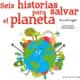 SEIS HISTORIAS PARA SALVAR EL PLANETA