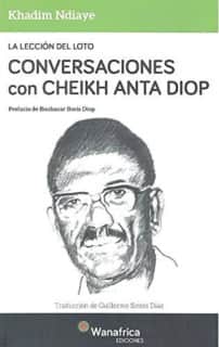 La lección del Loto Conversaciones con Cheikh Anta Diop