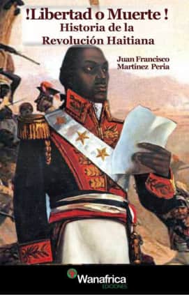 ¡Libertad o muerte! Historia de la Revolución Haitiana