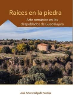 Raíces en la piedra. Arte románico en los despoblados de Guadalajara