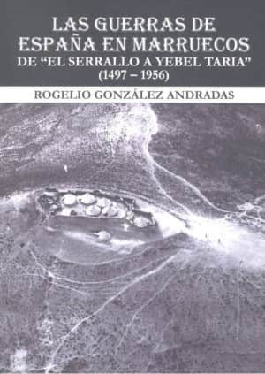 Las guerras de España en Marruecos De “ El Serrallo a Yebel Taria”