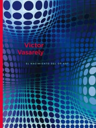 Victor Vasarely. El nacimiento del Op Art