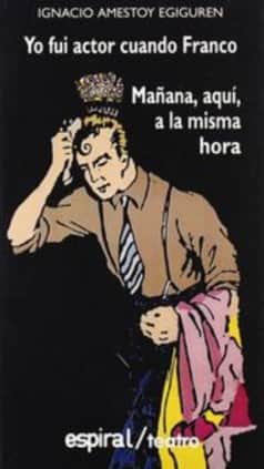 Yo fui actor cuando Franco. Mañana, aquí, a la misma hora