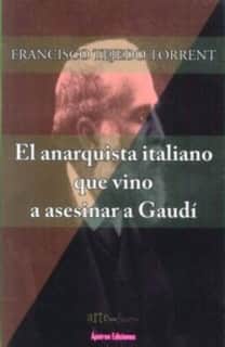El anarquista italiano que vino a asesinar a Gaudí