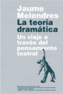 La teoría dramática. Un viaje a través del pensamiento teatral