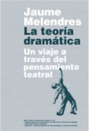 La teoría dramática. Un viaje a través del pensamiento teatral